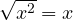 \sqrt{x^2} = x