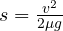 s = \frac{v^2}{2\mu g}