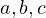 a, b, c