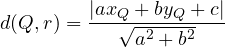 \[ d(Q, r) = \frac{|a x_Q + b y_Q + c|}{\sqrt{a^2 + b^2}} \]