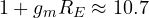 1 + g_mR_E \approx 10.7