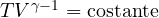 T V^{\gamma - 1} = \text{costante}