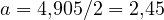 a = 4{,}905/2 = 2{,}45
