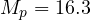 M_p = 16.3