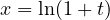 x = \ln(1+t)