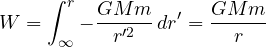 \[ W = \int_\infty^r -\frac{G M m}{r'^2}\,dr' = \frac{G M m}{r} \]