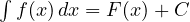 \int f(x)\,dx = F(x) + C