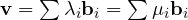 \mathbf v = \sum\lambda_i\mathbf b_i = \sum\mu_i\mathbf b_i