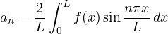 \[ a_n = \frac2L\int_0^L f(x)\sin\frac{n\pi x}{L}\,dx \]