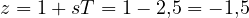 z = 1 + sT = 1 - 2{,}5 = -1{,}5