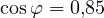 \cos\varphi = 0{,}85