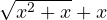\sqrt{x^2 + x} + x