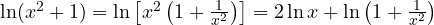 \ln(x^2 + 1) = \ln\left[x^2\left(1 + \frac{1}{x^2}\right)\right] = 2\ln x + \ln\left(1 + \frac{1}{x^2}\right)