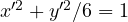 x'^2 + y'^2/6 = 1