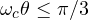 \omega_c\theta \le \pi/3