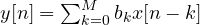 y[n] = \sum_{k=0}^{M}b_k x[n - k]