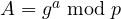 A = g^a \bmod p