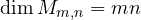 \dim M_{m,n} = mn