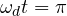 \omega_d t = \pi