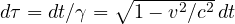 d\tau = dt/\gamma = \sqrt{1 - v^2/c^2}\,dt