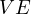 VE