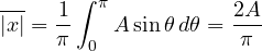 \[ \overline{|x|} = \frac{1}{\pi}\int_0^{\pi} A\sin\theta\,d\theta = \frac{2A}{\pi} \]