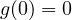 g(0) = 0