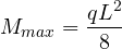 \[ M_{max} = \frac{qL^2}{8} \]