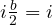 i\frac{b}{2} = i