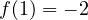 f(1) = -2
