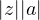 |z| \gt |a|