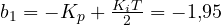 b_1 = -K_p + \frac{K_iT}{2} = -1{,}95