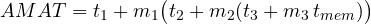 \[ AMAT = t_1 + m_1\big(t_2 + m_2(t_3 + m_3\,t_{mem})\big) \]