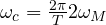 \omega_c = \frac{2\pi}{T} \gt  2\omega_M