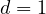 d = 1