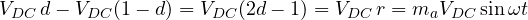V_{DC}\,d - V_{DC}(1 - d) = V_{DC}(2d - 1) = V_{DC}\,r = m_aV_{DC}\sin\omega t
