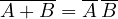 \overline{A + B} = \overline{A}\,\overline{B}