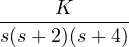 \dfrac{K}{s(s + 2)(s + 4)}