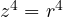 z^4 = r^4