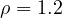 \rho = 1.2