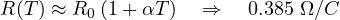 \[ R(T) \approx R_0\,(1 + \alpha T) \quad\Rightarrow\quad 0.385\ \Omega/&deg;C \]