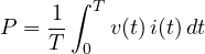 \[ P = \frac{1}{T}\int_0^T v(t)\,i(t)\,dt \]