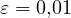 \varepsilon = 0{,}01
