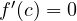 f'(c) = 0