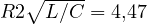 R \lt  2\sqrt{L/C} = 4{,}47