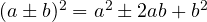 (a \pm b)^2 = a^2 \pm 2ab + b^2