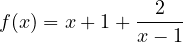 f(x) = x + 1 + \dfrac{2}{x - 1}