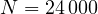 N = 24\,000