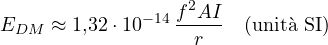 \[ E_{DM} \approx 1{,}32\cdot 10^{-14}\,\frac{f^2AI}{r} \quad\text{(unit&agrave; SI)} \]