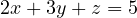 2x + 3y + z = 5